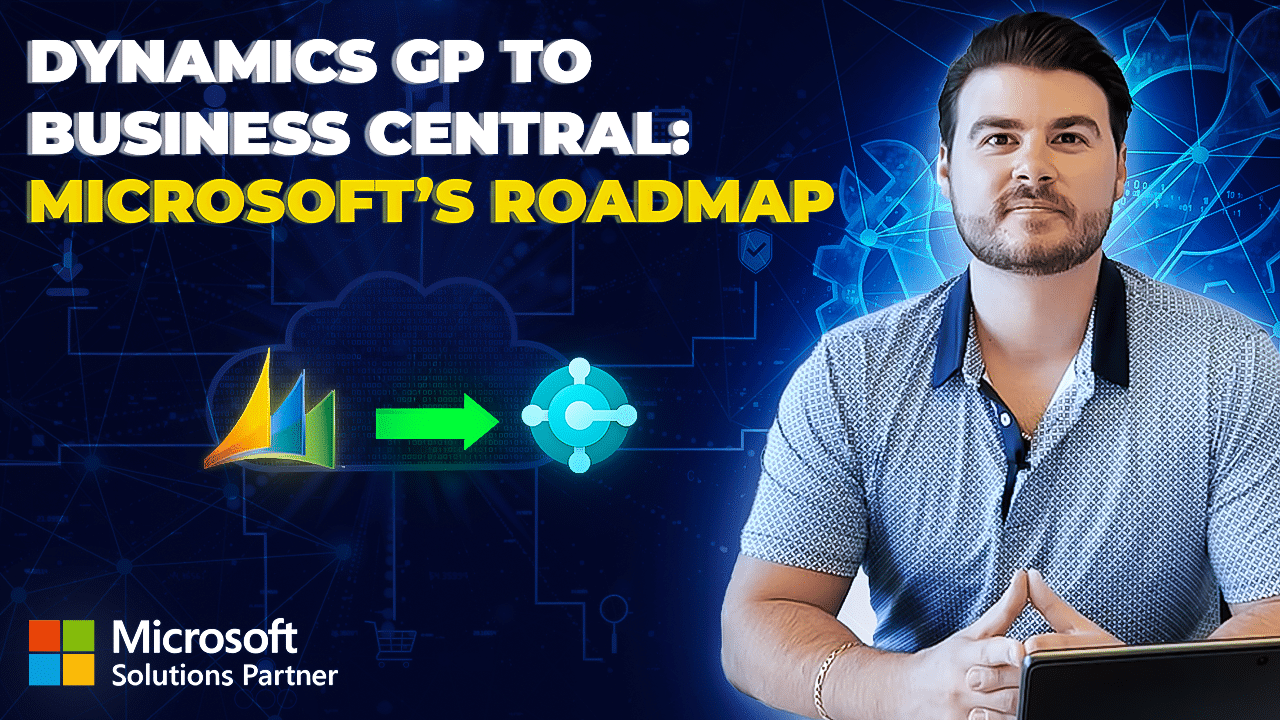 Dynamics GP to Business Central: Microsoft's Roadmap - PART 1